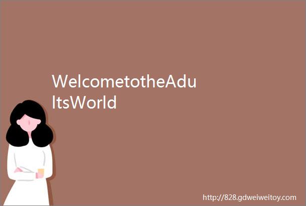 WelcometotheAdultsWorld